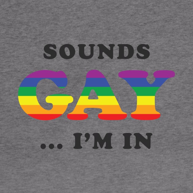 Sounds Gay I'm In by dumbshirts